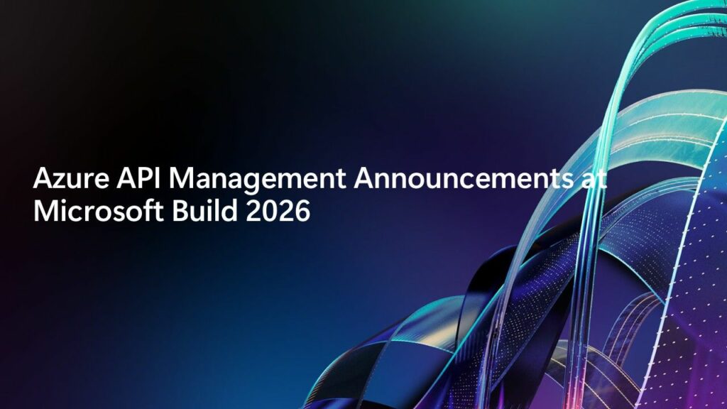 APIM Announcements Microsoft Build 2026